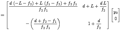 $\displaystyle = \begin{bmatrix}\displaystyle \frac{d\,\left( -L - f_2 \right) +...
...playstyle 1 + \frac{d}{f_2} \end{bmatrix} \begin{bmatrix}y_0 \\ 0 \end{bmatrix}$