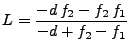 $\displaystyle L = \frac{- d\,f_2 - f_2\,f_1}{-d + f_2 - f_1}$