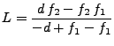 $\displaystyle L = \frac{ d\,f_2 - f_2\,f_1}{-d + f_1 - f_1}$