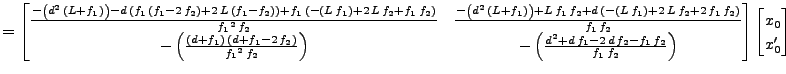 $\displaystyle = \begin{bmatrix}\frac{-\left( d^2\,\left( L + f_1 \right) \right...
...,f_2} {f_1\,f_2} \right) \end{bmatrix} \begin{bmatrix}x_0 \\ x'_0 \end{bmatrix}$