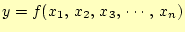 $\displaystyle y=f(x_1, x_2, x_3, \cdots, x_n)$