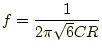 $\displaystyle f=\frac{1}{2\pi\sqrt{6}CR}$