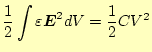 $\displaystyle \frac{1}{2}\int\varepsilon \boldsymbol{E}^2dV=\frac{1}{2}CV^2$