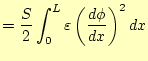 $\displaystyle =\frac{S}{2}\int_0^L\varepsilon \left(\frac{d\phi}{dx}\right)^2dx$