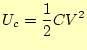 $\displaystyle U_c=\frac{1}{2}CV^2$