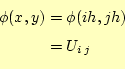 \begin{equation*}\begin{aligned}\phi(x,y)&=\phi(ih,jh) &=U_{i j} \end{aligned}\end{equation*}