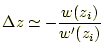 $\displaystyle \Delta z \simeq -\frac{w(z_i)}{w^\prime(z_i)}$