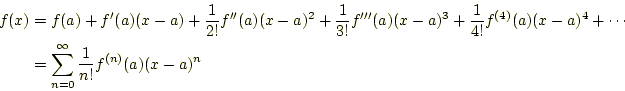 \begin{align*}\begin{aligned}f(x)&=f(a)+f^\prime(a)(x-a)+\frac{1}{2!}f^{\prime\p...
...ots\\ &=\sum_{n=0}^\infty\frac{1}{n!}f^{(n)}(a)(x-a)^n \end{aligned}\end{align*}