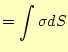 $\displaystyle =\int \sigma dS$