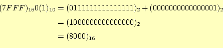 \begin{equation*}\begin{aligned}(7FFF)_{16}0(1)_{10} &=(0111111111111111)_2+(000...
...00001)_2 \\ &=(1000000000000000)_2 \\ &=(8000)_{16} \end{aligned}\end{equation*}
