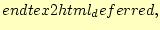 $\displaystyle end{tex2html_deferred},$