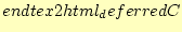 $\displaystyle end{tex2html_deferred} C$