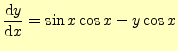 $\displaystyle \frac{\mathrm{d}y}{\mathrm{d}x}=\sin x \cos x - y \cos x$