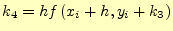 $\displaystyle k_4=h f\left(x_i+h,y_i+k_3\right)$