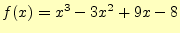 $ f(x)=x^3-3x^2+9x-8$