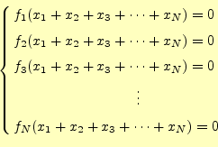 \begin{equation*}\left\{ \begin{aligned}&f_1(x_1+x_2+x_3+\cdots+x_N)=0\\ &f_2(x_...
...0mm}\vdots\\ &f_N(x_1+x_2+x_3+\cdots+x_N)=0 \end{aligned} \right.\end{equation*}