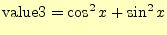 $\displaystyle \mathrm{value3}=\cos^2 x+\sin^2 x$