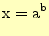 $\displaystyle \mathrm{x}=\mathrm{a}^\mathrm{b}$