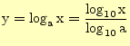 $\displaystyle \mathrm{y}=\log_{\mathrm{a}}\mathrm{x} =\frac{\log_{10}\mathrm{x}}{\log_{10}\mathrm{a}}$