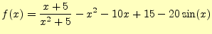 $\displaystyle f(x)=\frac{x+5}{x^2+5}-x^2-10x+15-20\sin(x)$