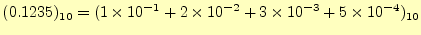 $\displaystyle (0.1235)_{10} =(1\times 10^{-1}+2\times 10^{-2}+3\times 10^{-3}+5\times 10^{-4})_{10}$
