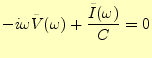 $\displaystyle -i\omega\tilde{V}(\omega)+ \frac{\tilde{I}(\omega)}{C}=0$