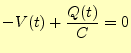 $\displaystyle -V(t)+\frac{Q(t)}{C}=0$