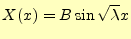 $\displaystyle X(x)=B\sin\sqrt{\lambda}x$