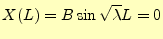 $\displaystyle X(L)=B\sin\sqrt{\lambda}L=0$