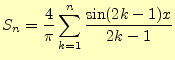 $\displaystyle S_n=\frac{4}{\pi}\sum_{k=1}^n\frac{\sin(2k-1)x}{2k-1}$
