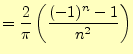 $\displaystyle =\frac{2}{\pi}\left(\frac{(-1)^n-1}{n^2}\right)$