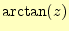 $ \arctan(z)$