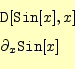\begin{equation*}\begin{aligned}&\texttt{D}[\texttt{Sin}[x],x]\\ &\partial_x\texttt{Sin}[x] \end{aligned}\end{equation*}