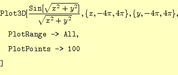 \begin{equation*}\begin{aligned}&\texttt{Plot3D}[\frac{\texttt{Sin}[\sqrt{x^2+y^...
...,\\ &\quad \texttt{PlotPoints -> 100}\\ &\texttt{]} \end{aligned}\end{equation*}