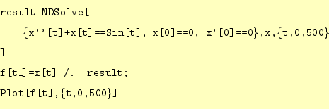 \begin{equation*}\begin{aligned}&\texttt{result=NDSolve[}\\ &\qquad\texttt{\{x''...
...x[t] /. result;}\\ &\texttt{Plot[f[t],\{t,0,500\}]} \end{aligned}\end{equation*}