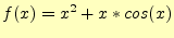 $\displaystyle f(x)=x^2+x*cos(x)$