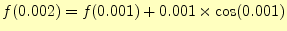 $ f(0.002)=f(0.001)+0.001\times\cos(0.001)$