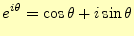 $\displaystyle e^{i\theta}=\cos\theta+i\sin\theta$