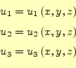 \begin{equation*}\begin{aligned}u_1=u_1\left(x,y,z\right)\\ u_2=u_2\left(x,y,z\right)\\ u_3=u_3\left(x,y,z\right) \end{aligned}\end{equation*}