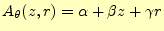 $\displaystyle A_{\theta}(z,r)=\alpha +\beta z + \gamma r$