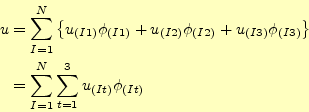 \begin{displaymath}\begin{split} u &= \sum^N_{I=1}\left\{ u_{(I1)}\phi_{(I1)}+...
...\  &= \sum^N_{I=1}\sum^3_{t=1}u_{(It)}\phi_{(It)} \end{split}\end{displaymath}