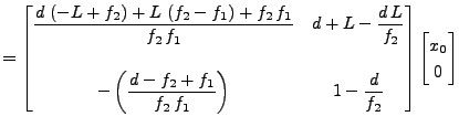 $\displaystyle = \begin{bmatrix}\displaystyle \frac{d\,\left( -L + f_2 \right) +...
...playstyle 1 - \frac{d}{f_2} \end{bmatrix} \begin{bmatrix}x_0 \\ 0 \end{bmatrix}$