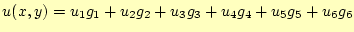 $\displaystyle u(x,y) = u_1 g_1 +u_2 g_2 +u_3 g_3 +u_4 g_4 +u_5 g_5 +u_6 g_6$