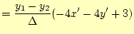 $\displaystyle = \frac{y_1-y_2}{\Delta} (-4x'-4y'+3)$