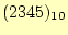 $ (2345)_{10}$