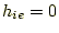 $ h_{ie}=0$