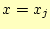 $ x=x_j$