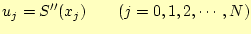 $\displaystyle u_j=S^{\prime\prime}(x_j)\qquad(j=0,1,2,\cdots,N)$