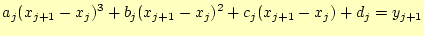 $\displaystyle a_j(x_{j+1}-x_j)^3+b_j(x_{j+1}-x_j)^2+c_j(x_{j+1}-x_j)+d_j=y_{j+1}$