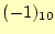 $ (-1)_{10}$